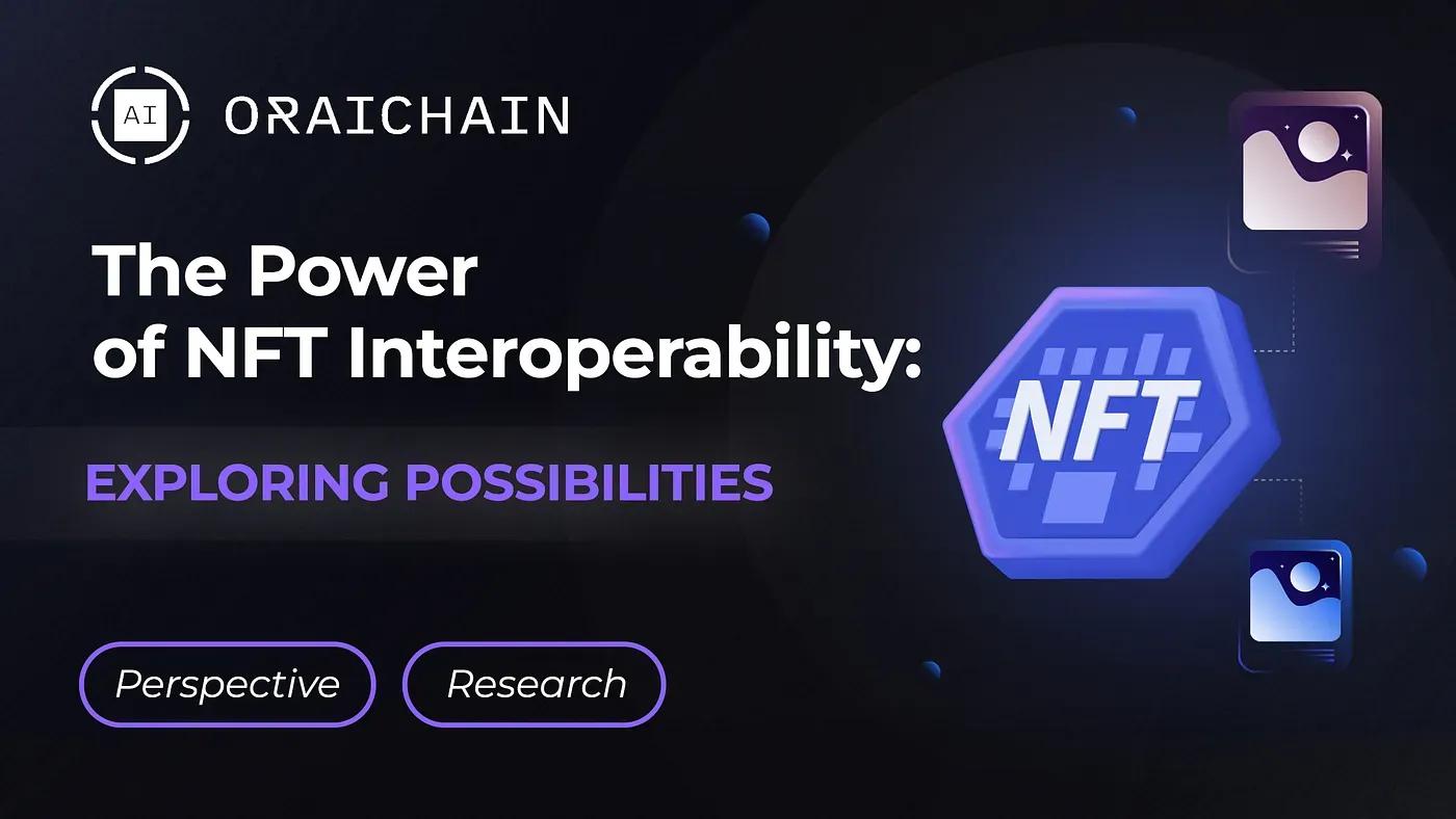 The Power of NFT Interoperability: Exploring Possibilities
